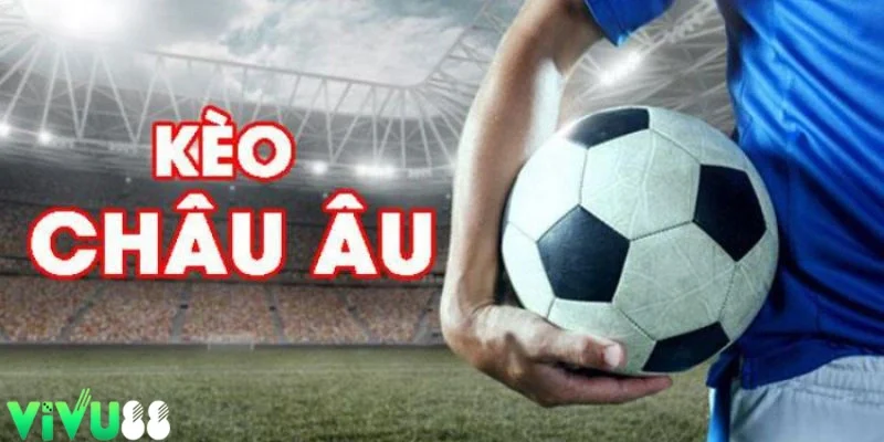 Cách tham gia kèo châu Âu tại nhà cái Vivu88
