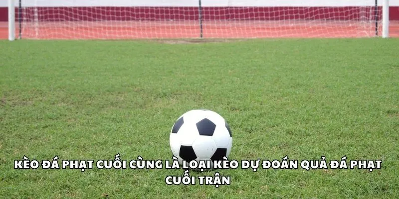 Kèo đá phạt cuối cùng